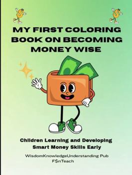 Paperback My First Coloring Book on Becoming Money Wise: Children Learning and Developing Smart Money Skills Early Book