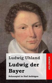 Paperback Ludwig der Bayer: Schauspiel in fünf Aufzügen [German] Book