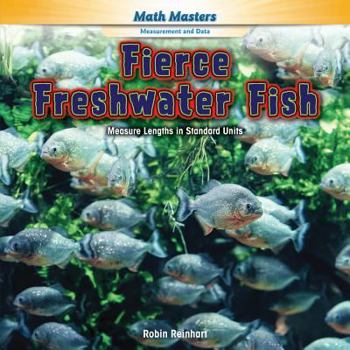 Paperback Fierce Freshwater Fish: Measure Lengths in Standard Units Book