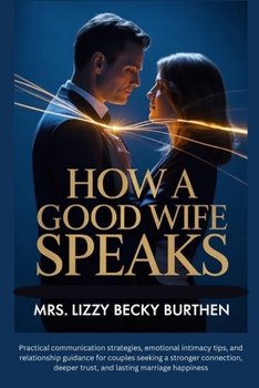 How a Good Wife Speaks: Practical communication strategies, emotional intimacy tips, and relationship guidance for couples seeking a stronger connection, deeper trust, and lasting marriage happiness