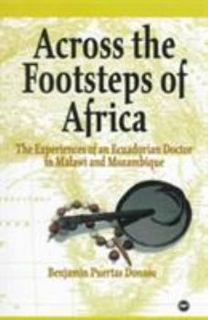 Paperback Across the Footsteps of Africa: The Experiences of an Ecuadorian Doctor in Malawi and Mozambique Book