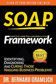 Paperback S.O.A.P. Framework: Identifying, Diagnosing, and Curing those Nagging Business Problems Book