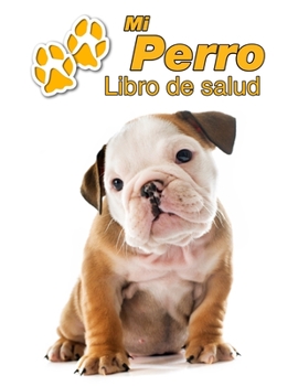 Mi Perro Libro de salud: Bulldog Inglés Cachorro | 109 páginas 22cm x 28cm | Cuaderno para llenar | Agenda de Vacunas | Seguimiento Médico | Visitas ... de un Perro | Contactos (Spanish Edition)