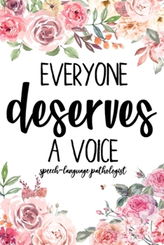 Paperback Everyone Deserves A Voice: Speech-lauguage pathologist Therapist Notebook SLP Journal Floral Gift For Notes Journaling Unique Diary, Sarcastic Hu Book