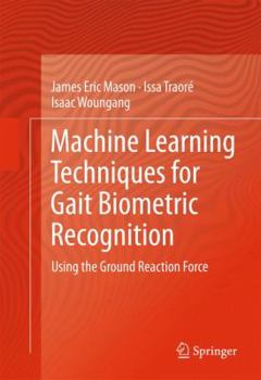 Hardcover Machine Learning Techniques for Gait Biometric Recognition: Using the Ground Reaction Force Book