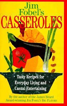 Hardcover Jim Fobel's Casseroles: Tasty Recipes for Everyday Living and Casual Entertaining Book