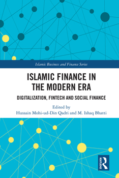 Islamic Finance in the Modern Era: Digitalization, FinTech and Social Finance (Islamic Business and Finance Series)