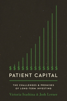 Paperback Patient Capital: The Challenges and Promises of Long-Term Investing /]Cvictoria Ivashina and Josh Lerner Book
