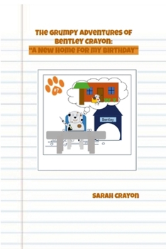 Paperback The Grumpy Adventures of Bentley Crayon: "A New Home for My Birthday" Book