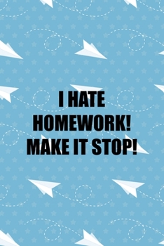 Paperback I Hate Homework! Make It Stop!: All Purpose 6x9 Blank Lined Notebook Journal Way Better Than A Card Trendy Unique Gift Blue Paper Plane Homework Book