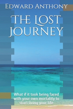 Paperback The Lost Journey: What if it took being faced with your own mortality to start living your life Book