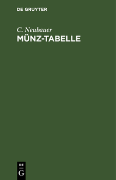 Hardcover Münz-Tabelle: Oder Tabellarische Zusammenstellung Der Neueren, So Wie Der Noch Umlaufenden Älteren Münzen Aller Länder Mit Berücksic [German] Book