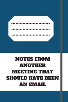 NOTES FROM ANOTHER MEETING THAT SHOULD HAVE BEEN AN EMAIL: Lined notebook 120 pages glossy cover different colors with different designs .lined journal