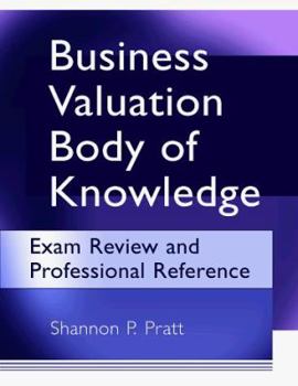 Paperback Business Valuation Body of Knowledge: Exam Review and Professional Reference Book