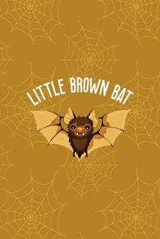 Little Brown Bat: Notebook Journal Composition Blank Lined Diary Notepad 120 Pages Paperback Mustard Spiderweb Bat K
