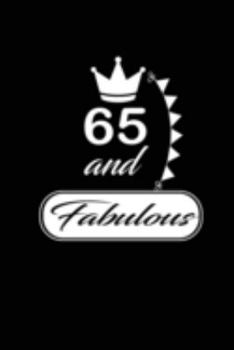 65 and Fabulous: funny and cute blank lined journal Notebook,Diary,planner Happy 65th sixty-fifth Birthday Gift for sixty five year old daughter, son,boyfriend,girlfriend,men,women,wife and husband
