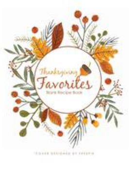 Paperback Thanksgiving Favorites Blank Recipe Book: 100 Blank Recipe Pages - Makes a Great Gift for a Happy Thanksgiving (8 X 10 Inches / White) Book