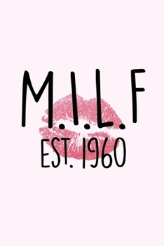 MILF Est. 1960: Mom I love to Fr*@k lined notebook gift for mother's day or baby showers, Journal Diary gift, 110 PAGES. 6x9, Soft Cover, Matte Finish.