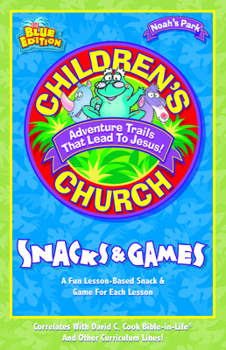 Children's Church Snacks & Games: A Fun Lesson-Based Snack & Game for Each Lesson