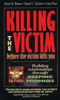 Paperback Killing the Victim Before the Victim Kills You: Building Relationships Through Keeping Promises Book
