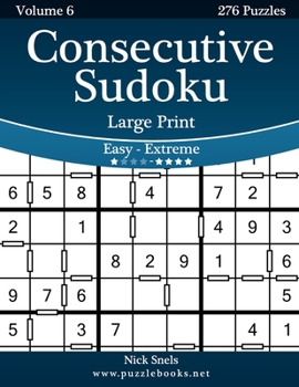 Paperback Consecutive Sudoku Large Print - Easy to Extreme - Volume 6 - 276 Logic Puzzles [Large Print] Book