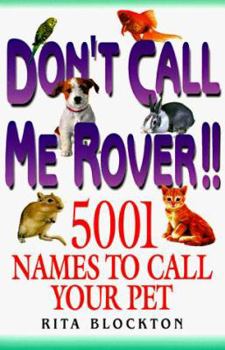 Paperback Don't Call Me Rover!! 5001 Names to Call Your Pet Book