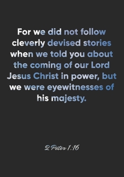 Paperback 2 Peter 1: 16 Notebook: For we did not follow cleverly devised stories when we told you about the coming of our Lord Jesus Christ Book