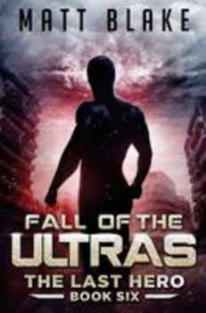 Fall of the ULTRAs - Book #6 of the Last Hero