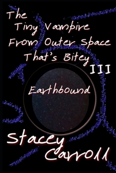 Paperback The Tiny Vampire From Outer Space That's Bitey III: Earthbound Book