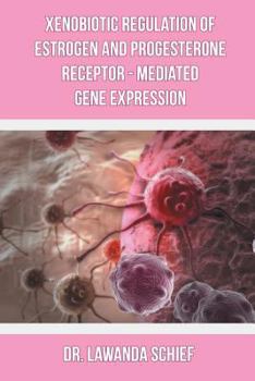 Paperback Xenobiotic Regulation of Estrogen and Progesterone Receptor - Mediated Gene Expression Book