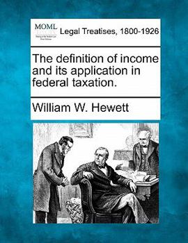 Paperback The Definition of Income and Its Application in Federal Taxation. Book