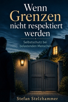 Paperback Wenn Grenzen nicht respektiert werden: Selbstschutz bei belastenden Menschen [German] Book