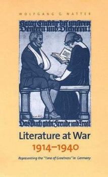 Hardcover Literature at War, 1914-1940: Representing the "Time of Greatness" in Germany Book