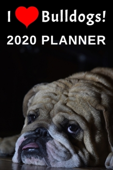 Paperback I Love Bulldogs: 2020 Planner For Bulldog Lovers Book