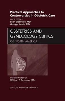 Hardcover Practical Approaches to Controversies in Obstetric Care, an Issue of Obstetrics and Gynecology Clinics: Volume 38-2 Book