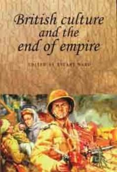 British Culture and the End of Empire (Studies in Imperialism) - Book  of the Studies in Imperialism