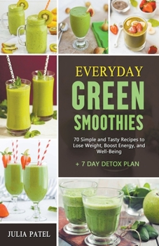 Paperback Everyday Green Smoothies: 70 Simple and Tasty Recipes to Lose Weight, Boost Energy, and Well-Being + 7 Day Detox Plan Book