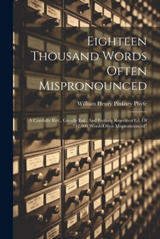 Paperback Eighteen Thousand Words Often Mispronounced: A Carefully Rev., Greatly Enl., And Entirely Rewritten Ed. Of "12,000 Words Often Mispronounced" Book