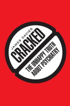 Cracked: why psychiatry is doing more harm than good