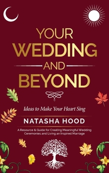 Paperback Your Wedding and Beyond: Ideas to Make Your Heart Sing Book