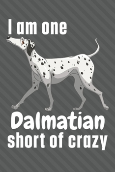 Paperback I am one Dalmatian short of crazy: For Dalmatian Dog Fans Book