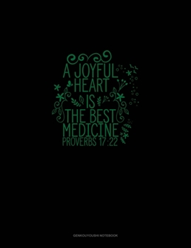 Paperback A Joyful Heart Is The Best Medicine - Proverbs 17: 22: Genkouyoushi Notebook Book