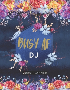 Paperback Busy AF DJ 2020 Planner: Cute Floral 2020 Weekly and Monthly Calendar Planner with Notes, Tasks, Priorities, Reminders - Unique Gift Ideas (Dis Book