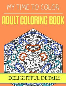 Paperback My Time To Color: Adult Coloring Book - Delightful Details Book