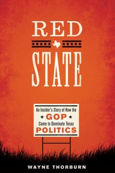 Hardcover Red State: An Insider's Story of How the GOP Came to Dominate Texas Politics Book