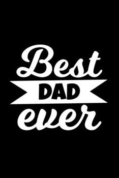 Best Dad Ever: Cute Funny Love Notebook/ Diary/ Journal to Write in, Blank Lovely Lined Designed Interior "6 x 9", 100 Pages (Father's Gift)