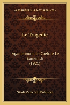 Paperback Le Tragedie: Agamennone Le Coefore Le Eumenidi (1921) [Italian] Book