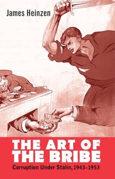 The Art of the Bribe: Corruption under Stalin, 1943–1953 - Book  of the Yale-Hoover Series on Authoritarian Regimes