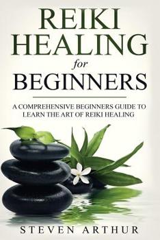 Paperback Reiki Healing for Beginners: A Comprehensive Beginner's Guide to Learning the Art of Reiki Healing Book