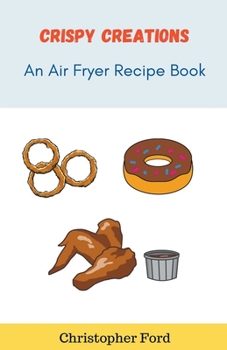 Paperback Crispy Creations: An Air Fryer Recipe Book